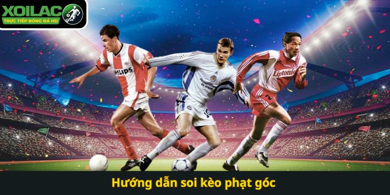Hướng dẫn soi kèo phạt góc